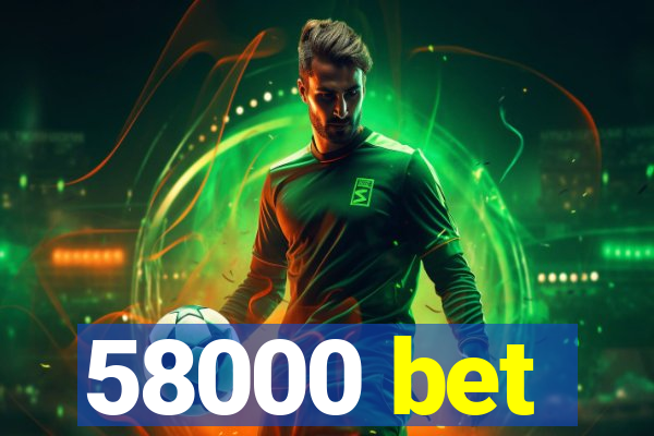 58000 bet